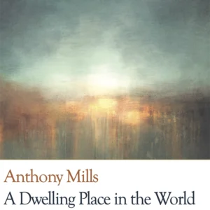 A Dwelling Place in the World - Anthony Mills - Poesis Press